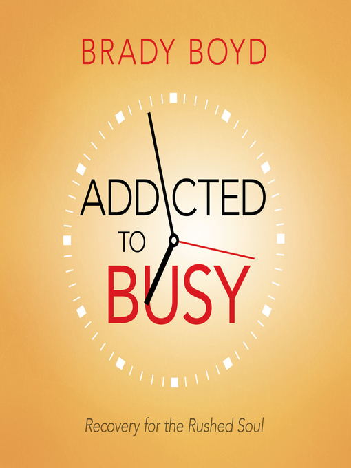 Title details for Addicted to Busy by Brady Boyd - Available